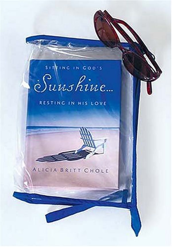 Cover Art for 9781404102316, Sitting in God's Sunshine...Resting in His Love: With Free Bag by Alicia Britt Chole