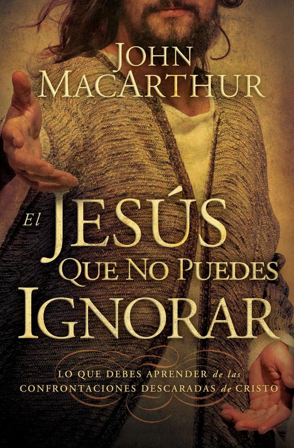 Cover Art for 9781418562731, El Jesús que no puedes ignorar by John F. MacArthur