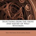 Cover Art for 9781176343733, Selections from the Prose and Poetry of Walt Whitman by Walt Whitman