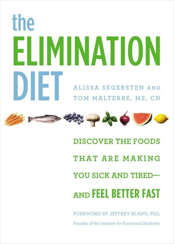 Cover Art for 9781455581887, The Elimination Diet: Discover the Foods That Are Making You Sick and Tired - and Feel Better Fast by Alissa Segersten