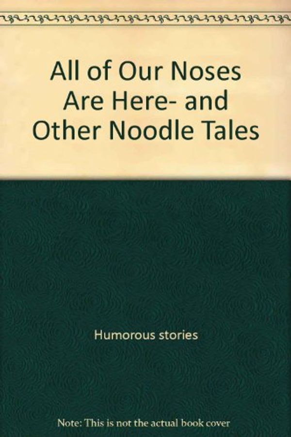 Cover Art for 9780060252878, All of our noses are here, and other noodle tales (An I can read book) by Alvin Schwartz