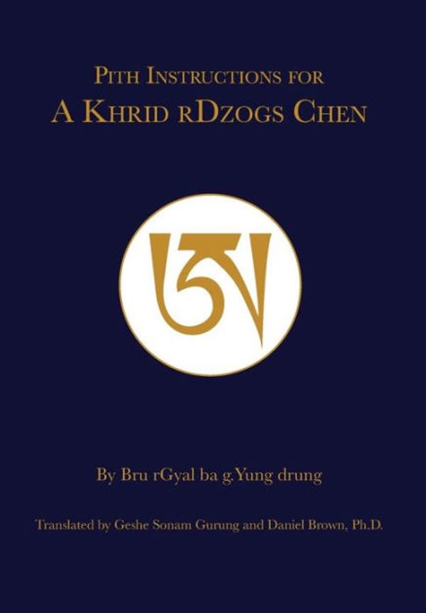 Cover Art for 9780986282652, Pith Instruction for a Khrid Rdzogs Chen by Daniel P. Brown, Geshe Sonam Gurung