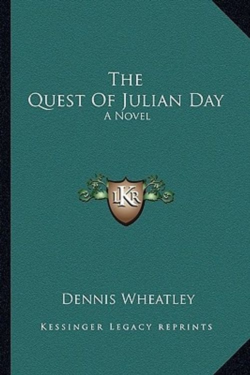 Cover Art for 9781163824917, The Quest of Julian Day by Dennis Wheatley