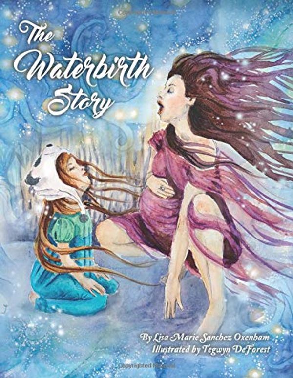 Cover Art for 9780692937587, The Waterbirth Story by Lisa Marie Sanchez Oxenham