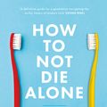 Cover Art for 9780349428291, How to Not Die Alone: The Surprising Science of Finding Love by Logan Ury