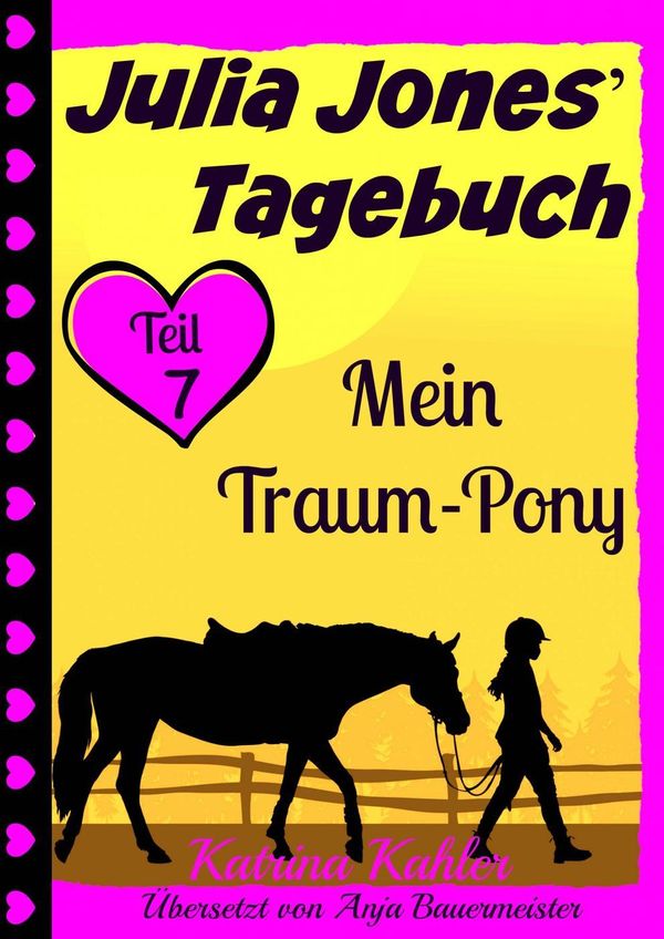 Cover Art for 9781507131473, Julia Jones' Tagebuch - Teil 7 - Mein Traum-Pony by Katrina Kahler
