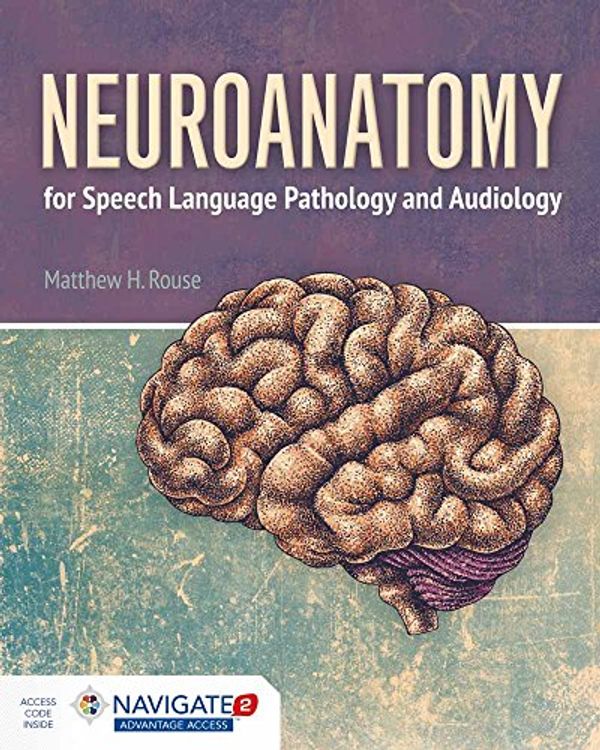 Cover Art for 9781449694449, Navigate 2 Advantage Access for Neuroanatomy for Speech Language Pathology and Audiology by Matthew Rouse