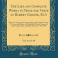 Cover Art for 9780484163347, The Life and Complete Works in Prose and Verse of Robert Greene, M.A, Vol. 14 of 14: Plays; A Looking-Glasse for London and England; George A. Greene, ... the Turkes; And, a Maidens Dreame; 1591-1599 by Professor Robert Greene