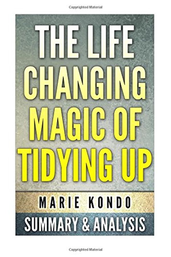 Cover Art for 9781515310402, The Life-Changing magic of Tidying up:: (The Japanese Art of Decluttering and Organizing) by Marie Kondo: Summary & Analysis by Bookdays Life