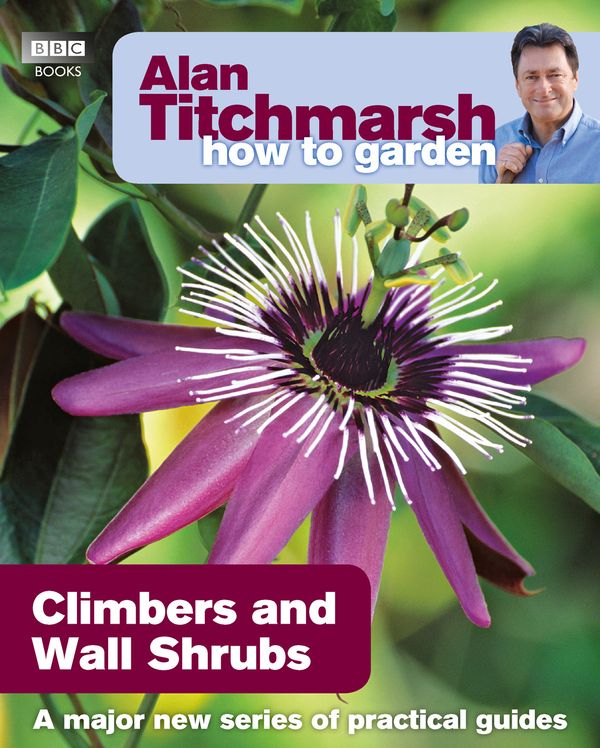 Cover Art for 9781846074035, Alan Titchmarsh How to Garden: Climbers and Wall Shrubs by Alan Titchmarsh