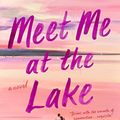 Cover Art for B0B845FVDJ, Meet Me at the Lake by Carley Fortune