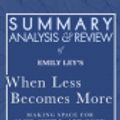 Cover Art for 9781635968170, Summary, Analysis, and Review of Emily Ley's When Less Becomes More: Making Space for Slow, Simple, and Good by Start Publishing Notes