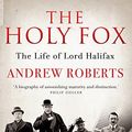 Cover Art for B01K91K5NQ, The Holy Fox: The Life of Lord Halifax by Andrew Roberts(2015-09-10) by Andrew Roberts