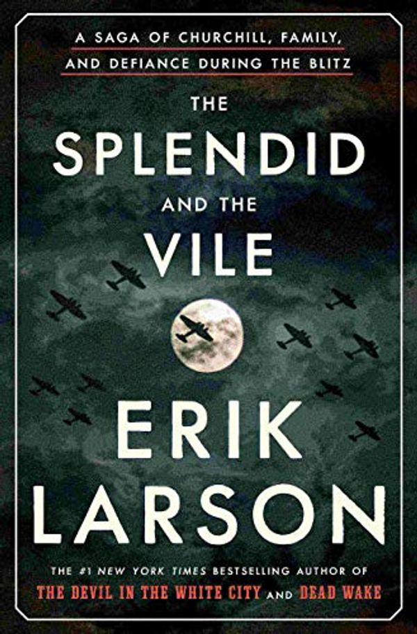 Cover Art for B087V1DQ5T, by Erik Larson : The Splendid and The Vile: A Saga of Churchill, Family, and Defiance During The Blitz by Unknown