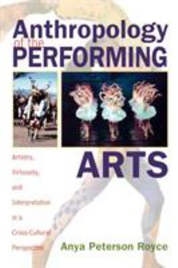 Cover Art for 9780759102248, Anthropology of the Performing Arts by Anya Peterson Royce