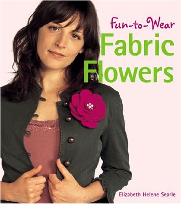 Cover Art for 9781579907693, Fun-to-wear Fabric Flowers by Elizabeth Helene Searle