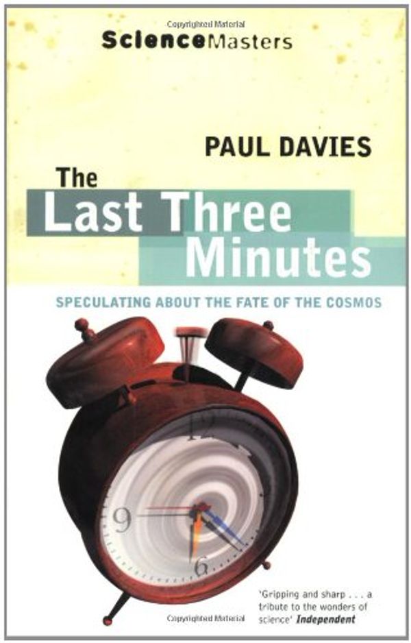 Cover Art for 9781857993363, The Last Three Minutes : Speculating about the Fate of the Cosmos by Paul Davies