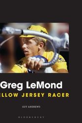 Cover Art for 9781472943552, Greg LemondYellow Jersey Racer by Guy Andrews
