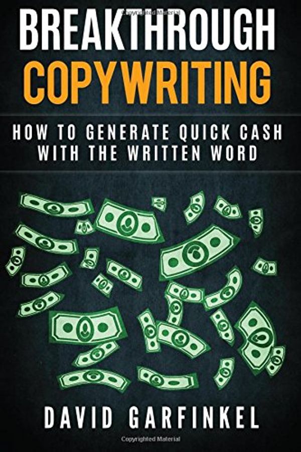 Cover Art for 9781548706951, Breakthrough Copywriting: How to Generate Quick Cash with the Written Word by David Garfinkel