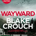 Cover Art for B0B7QWKNTB, Wayward by Blake Crouch