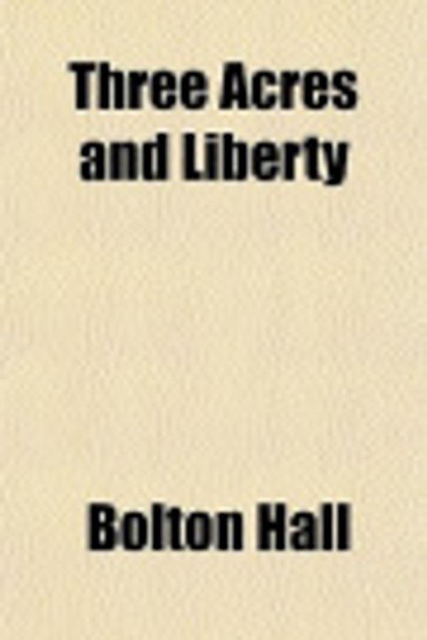 Cover Art for 9781151259844, Three Acres and Liberty by Bolton Hall