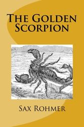 Cover Art for 9781484038710, The Golden Scorpion by Sax Rohmer