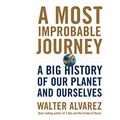 Cover Art for 9781520046396, A Most Improbable Journey: A Big History of Our Planet and Ourselves by Walter Alvarez