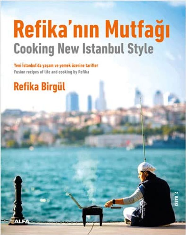 Cover Art for 9786254492693, Refika’nın Mutfağı - Cooking New Istanbul Style: Yeni İstanbul’da Yaşam ve Yemek Üzerine Tarifler - Fusion Tecipes Of Life And Cooking By Refika by Refika Birgül