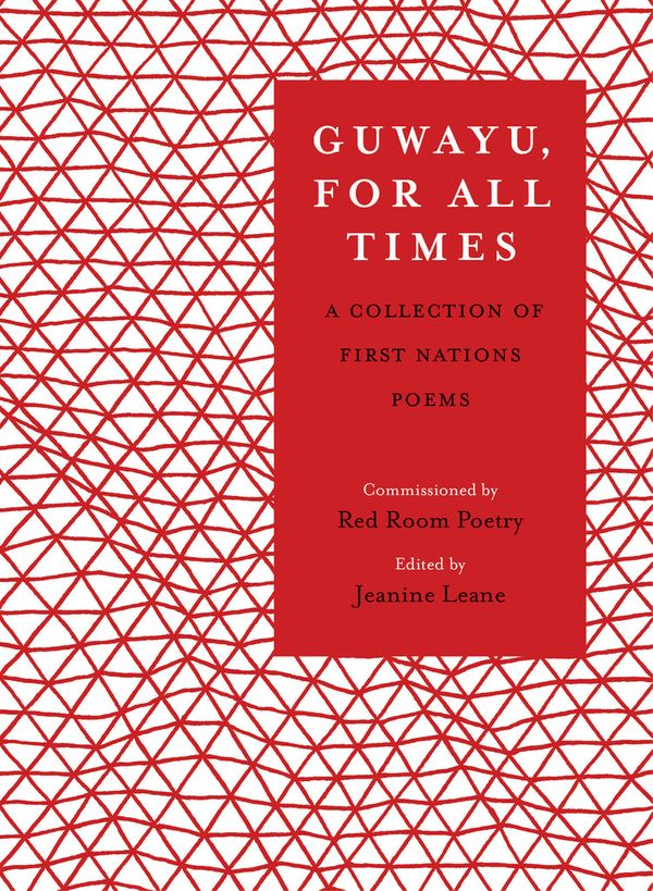 Cover Art for 9781925936544, Guwayu, for all times: A Collection of First Nations poems by Jeanine Leane