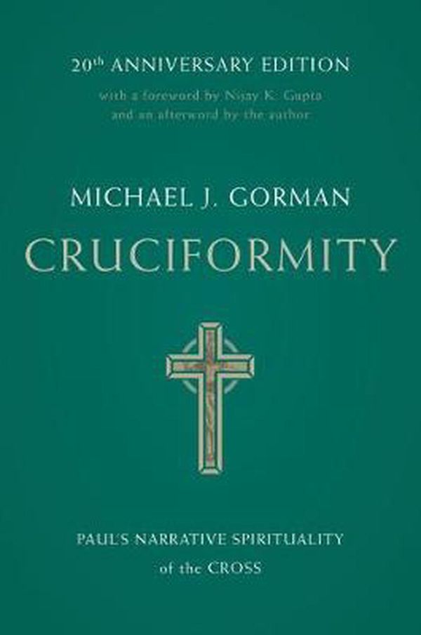 Cover Art for 9780802879127, Cruciformity: Paul's Narrative Spirituality of the Cross, 20th Anniversary Edition by Michael J. Gorman