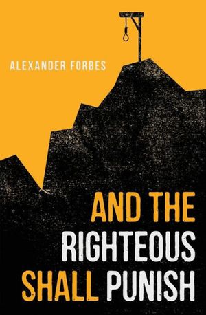 Cover Art for 9780648476900, And the Righteous Shall Punish by Alexander Forbes