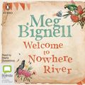 Cover Art for 9781867520061, Welcome To Nowhere River by Meg Bignell