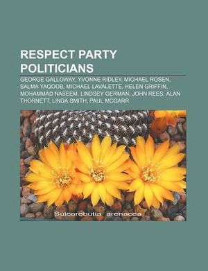 Cover Art for 9781233107407, Respect Party politicians: George Galloway, Yvonne Ridley, Michael Rosen, Salma Yaqoob, Michael Lavalette, Helen Griffin, Mohammad Naseem by Source: Wikipedia