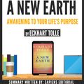 Cover Art for 9781370687343, Summary of A New Earth: Awakening To Your Life's Purpose, by Eckhart Tolle by Sapiens Editorial