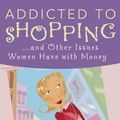 Cover Art for 9780736934466, Addicted to Shopping and Other Issues Women Have with Money by Karen O'Connor