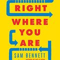 Cover Art for B01MCTIB84, Start Right Where You Are: How Little Changes Can Make a Big Difference for Overwhelmed Procrastinators, Frustrated Overachievers, and Recovering Perfectionists by Sam Bennett