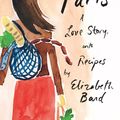 Cover Art for 9780730492221, Lunch in Paris: A Delicious Love Story, with Recipes by Elizabeth Bard