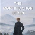 Cover Art for 9781521928936, The Mortification of Sin by John Owen