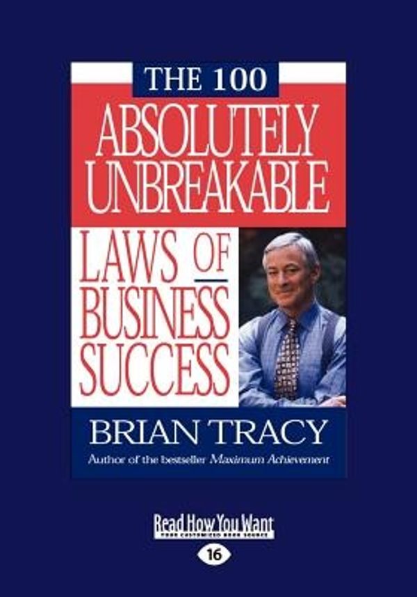 Cover Art for 9781442950719, THE 100 Absolutely Unbreakable Laws of Business Success by Brian Tracy