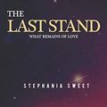 Cover Art for 9798619286441, The Last Stand: What Remains of Love: 3 by Stephania Sweet