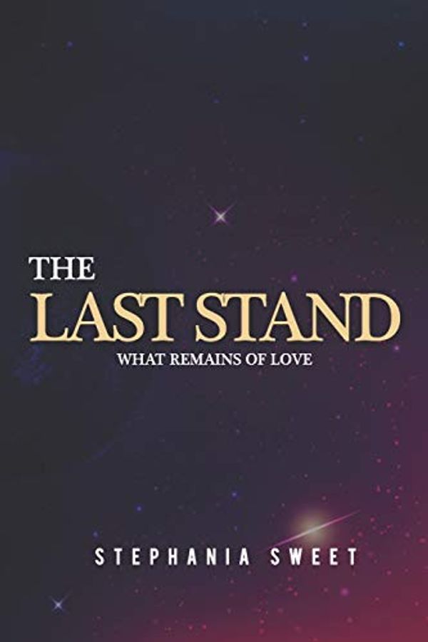 Cover Art for 9798619286441, The Last Stand: What Remains of Love: 3 by Stephania Sweet