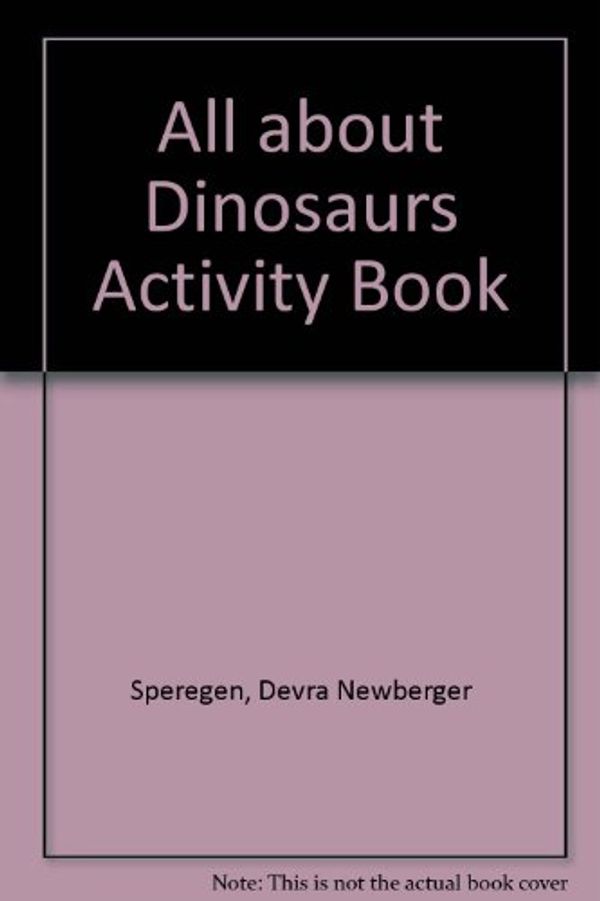 Cover Art for 9780590475891, All About Dinosaurs Activity Book by Devra Newberger Speregen