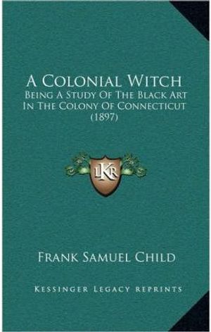 Cover Art for 9781165293711, A Colonial Witch by Frank Samuel Child