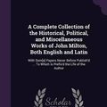 Cover Art for 9781341638107, A Complete Collection of the Historical, Political, and Miscellaneous Works of John Milton, Both English and LatinWith SOM[E] Papers Never Before Publish'd ... t... by Professor John Milton, John Adams