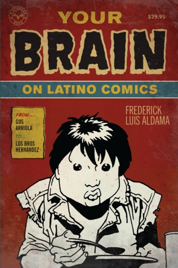 Cover Art for 9780292719736, Your Brain on Latino Comics: From Gus Arriola to Los Bros Hernandez by Frederick Luis Aldama