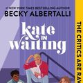 Cover Art for 9780062643858, Kate in Waiting by Becky Albertalli
