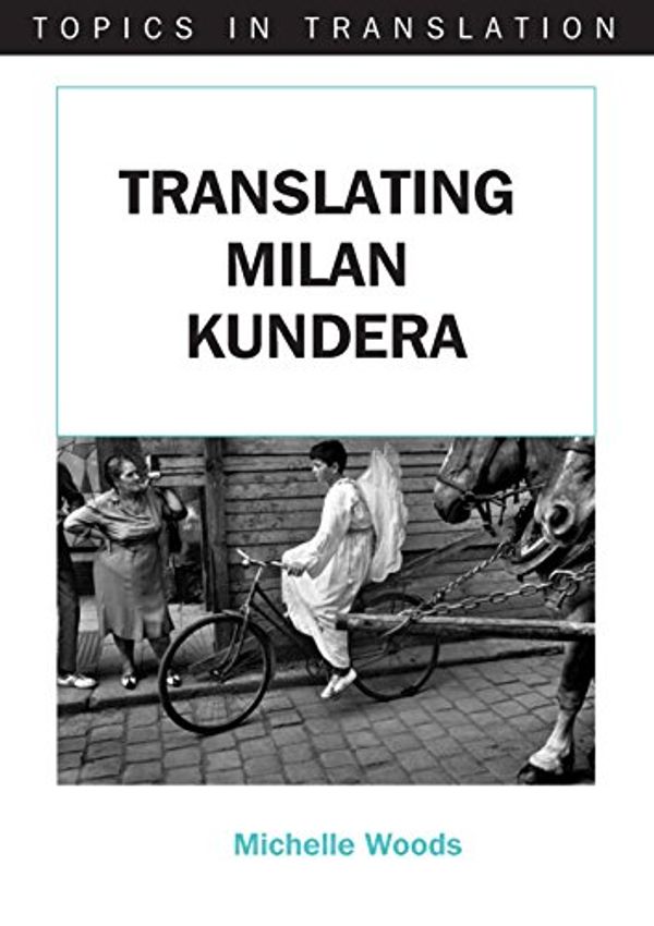 Cover Art for 9781853598821, Translating Milan Kundera by Michelle Woods