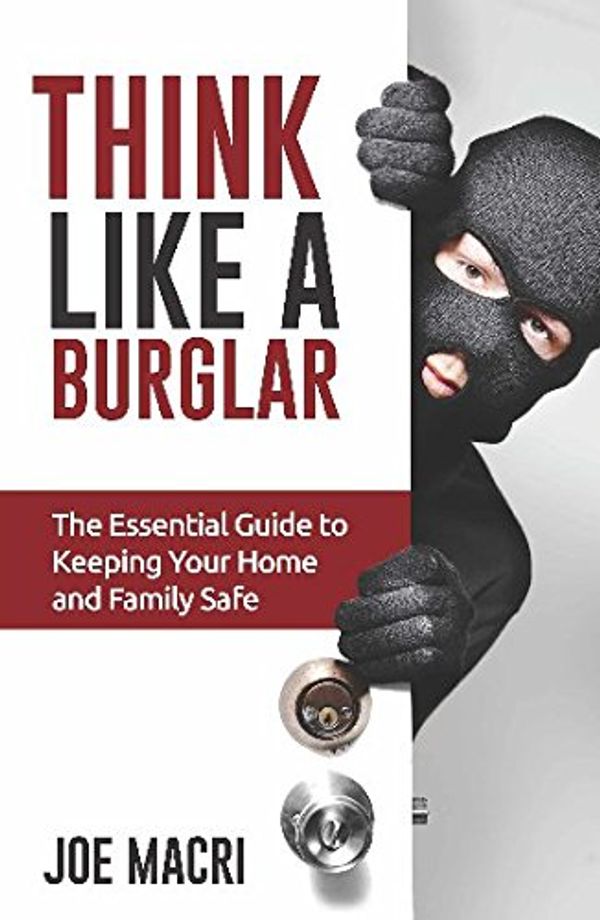 Cover Art for 9781922118684, Think Like a BurglarThe Essential Guide to Keeping Your Home and Fa... by Joe Macri