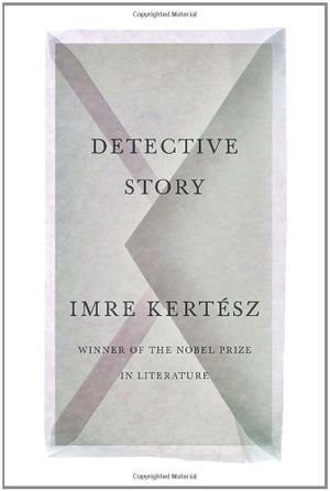 Cover Art for 9780307266446, Detective Story by Imre Kertesz