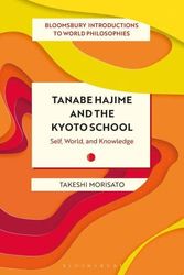 Cover Art for 9781350101715, Tanabe Hajime and the Kyoto School: An Introduction to World Philosophies (Bloomsbury Introductions to World Philosophies) by Takeshi Morisato